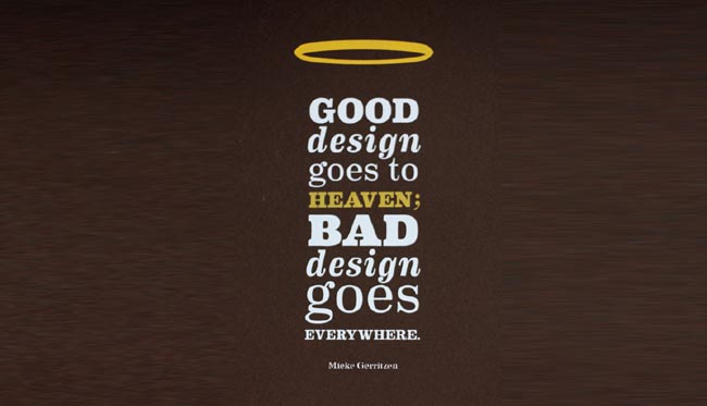 Good design goes to heaven; bad design goes everywhere